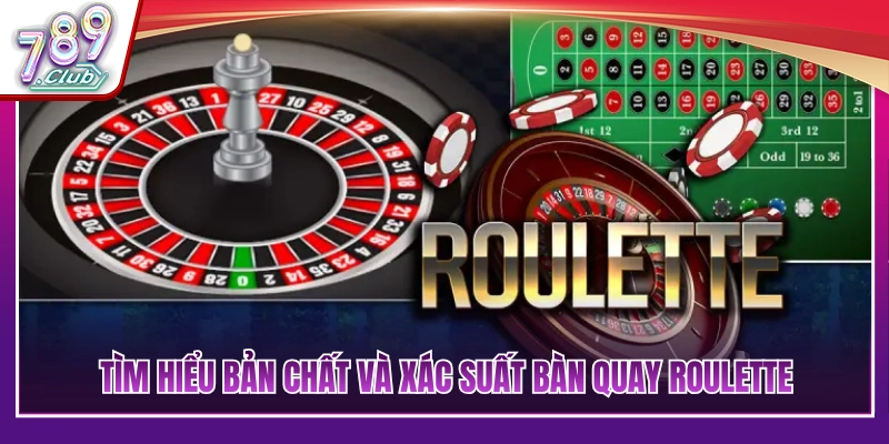 Mẹo Chơi Roulette 789Club Trúng Lớn - Cách Đặt Cược Thông Minh Nhất 2 Cơ chế hoạt động cùng xác suất trúng bàn Roulette