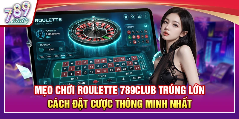 Mẹo Chơi Roulette 789Club Trúng Lớn - Cách Đặt Cược Thông Minh Nhất 1 Mẹo Chơi Roulette 789Club Trúng Lớn - Cách Đặt Cược Thông Minh Nhất